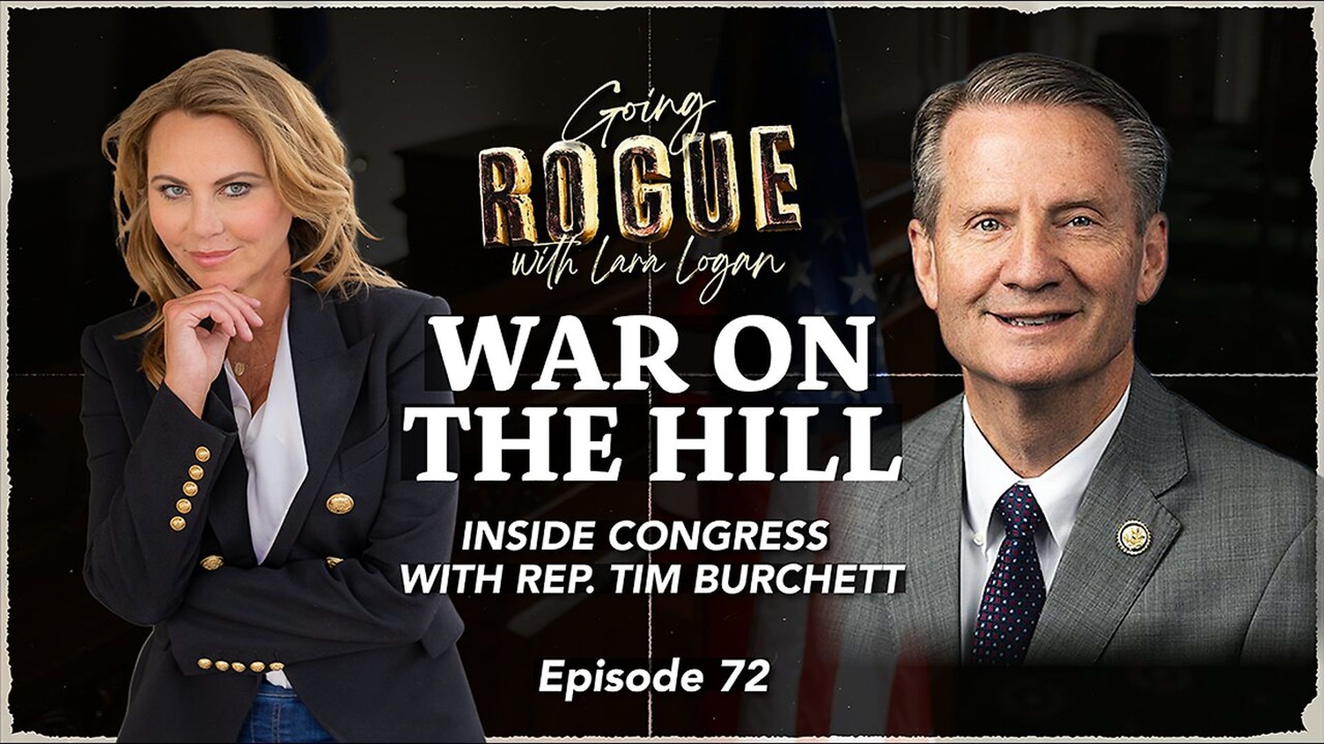 GR69-WAR ON THE HILL - Inside Congress with Tim Burchett - Going Rogue with Lara Logan