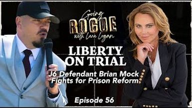 GR56 - LIBERTY ON TRIAL J6 Defendant Brian Mock Fights for Prison Reform - Going Rogue with Lara Logan