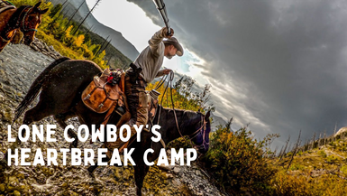 LITW146- Lone Cowboy’s Heartbreak Camp | 3 Days in Two Different Worlds - Life in the West