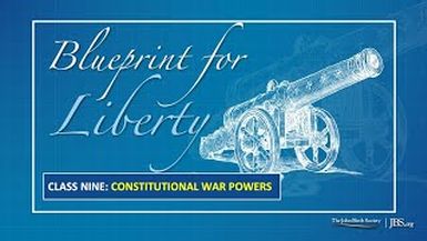 BLP9 Class 9 Constitutional War Powers - Blueprint For Liberty