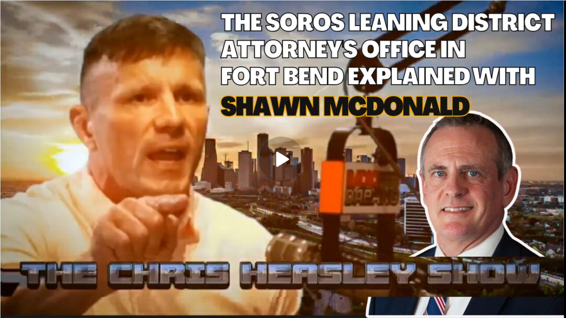 CHS61- The Soros Leaning District Attorney's Office in Fort Bend Explained with Shawn McDonald | The Chris Heasley Show