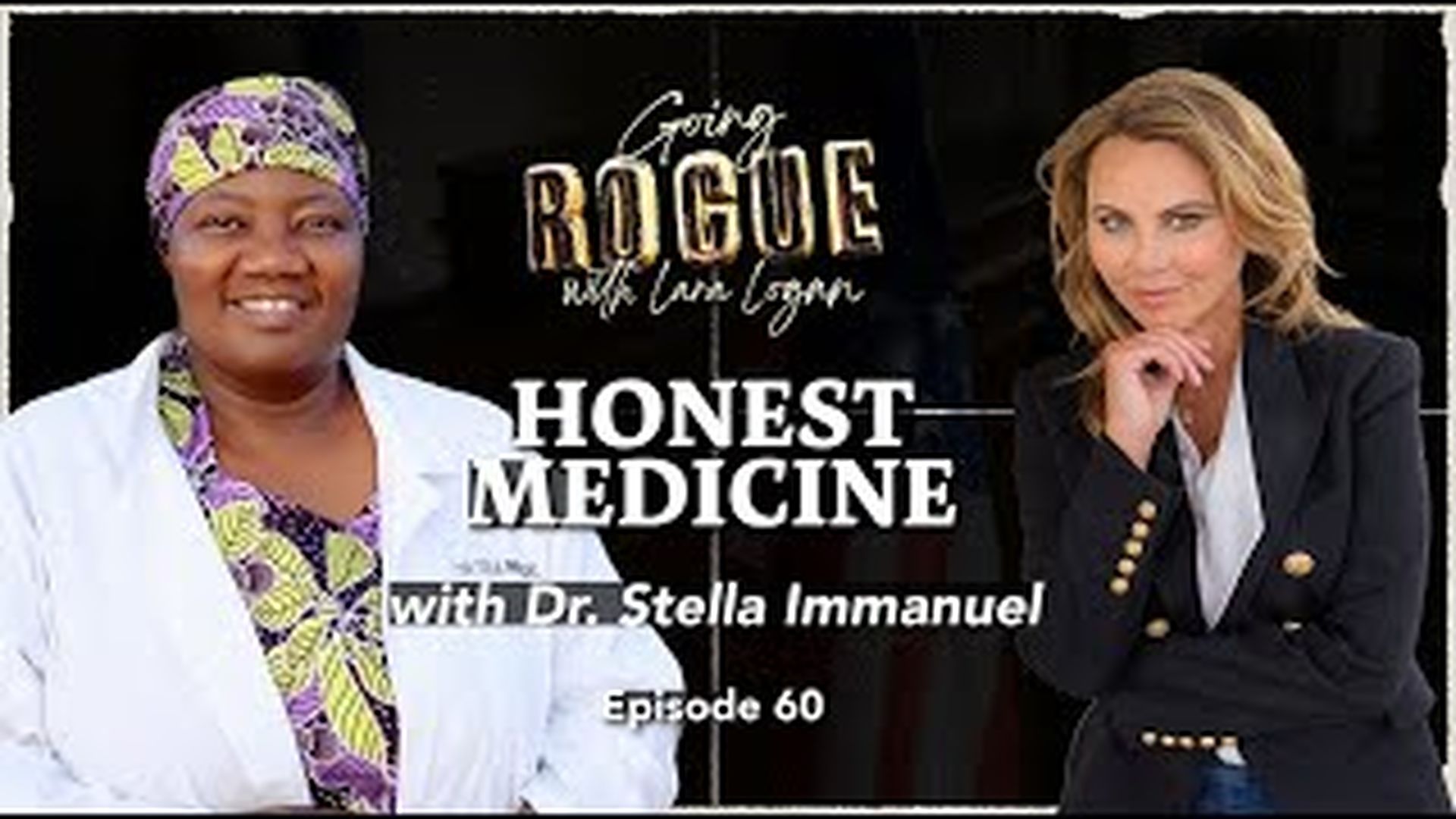 GR60 - HONEST MEDICINE with Dr. Stella Immanuel - Going Rogue with Lara Logan