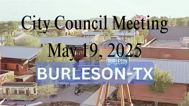 Burleson TX May 19, 2025 City Council Regular Meeting