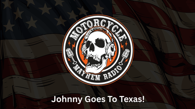 MM14- Johnny Goes to Texas! Motorcycle Mayhem Radio
