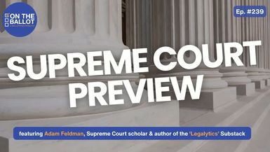 OTB82-Supreme Court Preview - Major Cases on Voting Redistricting Tariffs and Presidential Power - On The Ballot - A Ballotpedia Show
