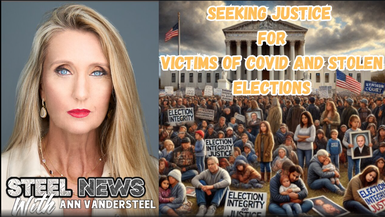 RN167-Steel News - Seeking Justice for Victims of Covid and Stolen Elections