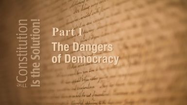 CIS1- Lecture 1 The Dangers of Democracy   The Constitution Is The Solution!