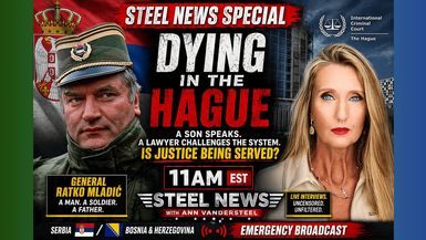 RN208-4-23-26 STEEL NEWS DYING IN THE HAGUE - The Final Hours of General Mladi - Steel News With Ann Vandersteel