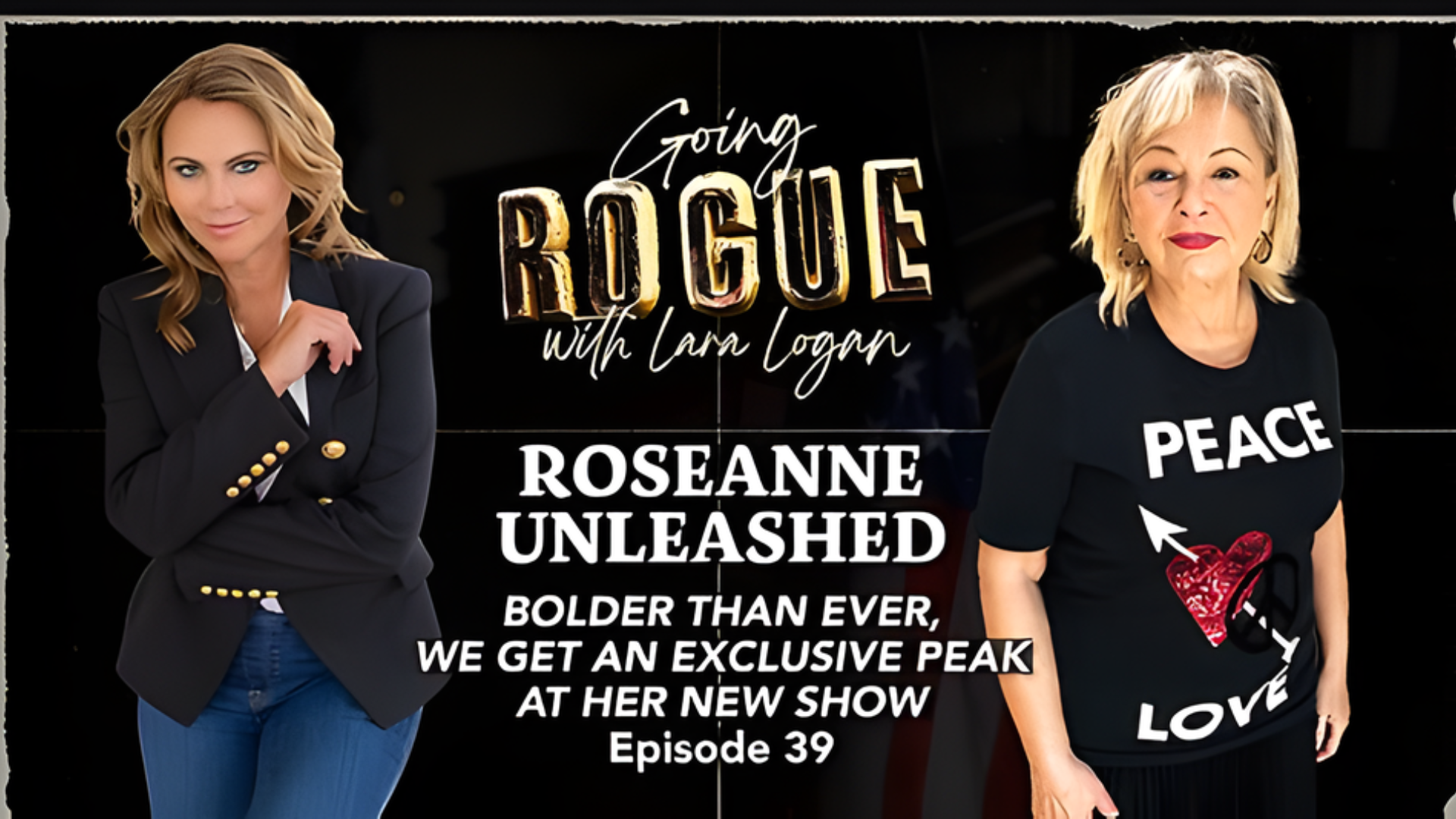 GR39-ROSEANNE UNLEASHED Bolder Than Ever, Plus an Exclusive Peak at Her New Show, Roseanne Barr - Going Rogue With Lara Logan