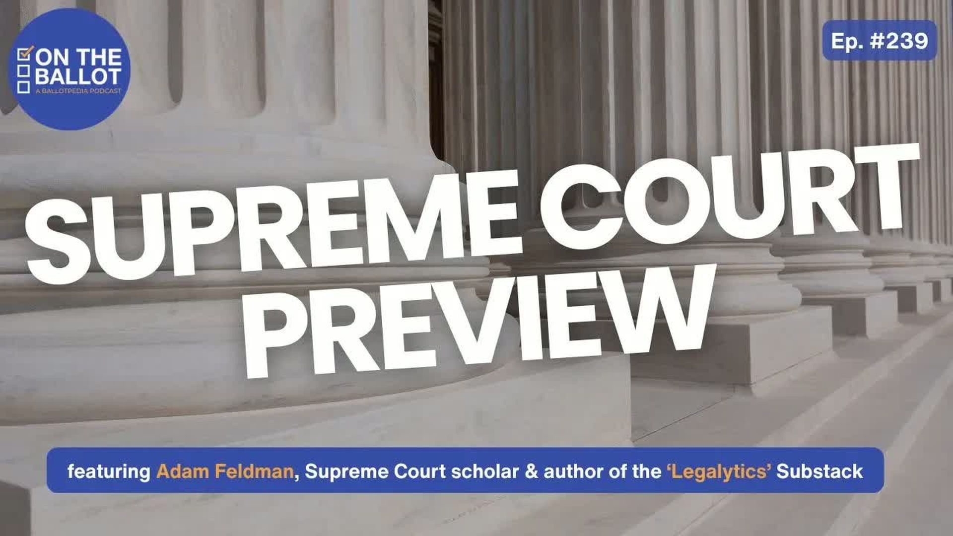 OTB82-Supreme Court Preview - Major Cases on Voting Redistricting Tariffs and Presidential Power - On The Ballot - A Ballotpedia Show