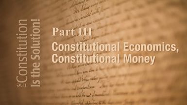 CIS3- Lecture 3 Constitutional Economics and Money   The Constitution Is The Solution