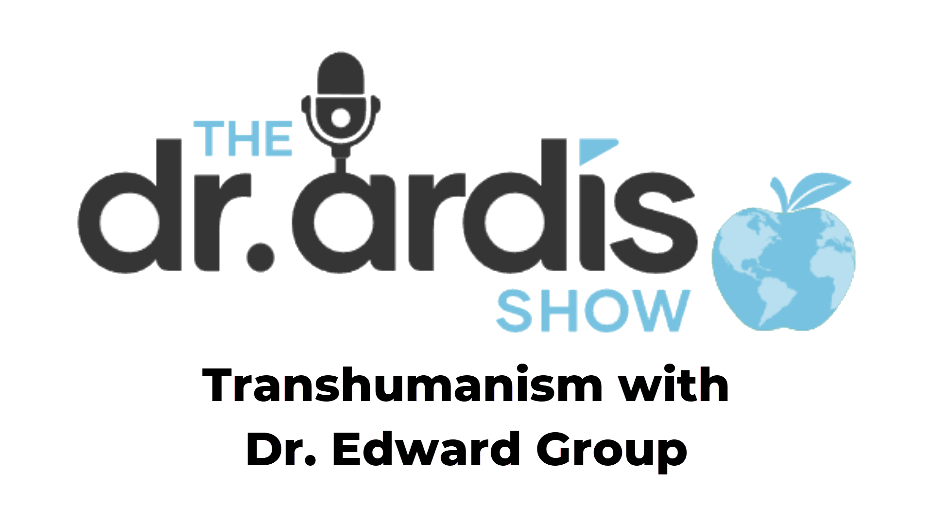 DA78-Transhumanism with Dr. Edward Group - Dr. Ardis Show