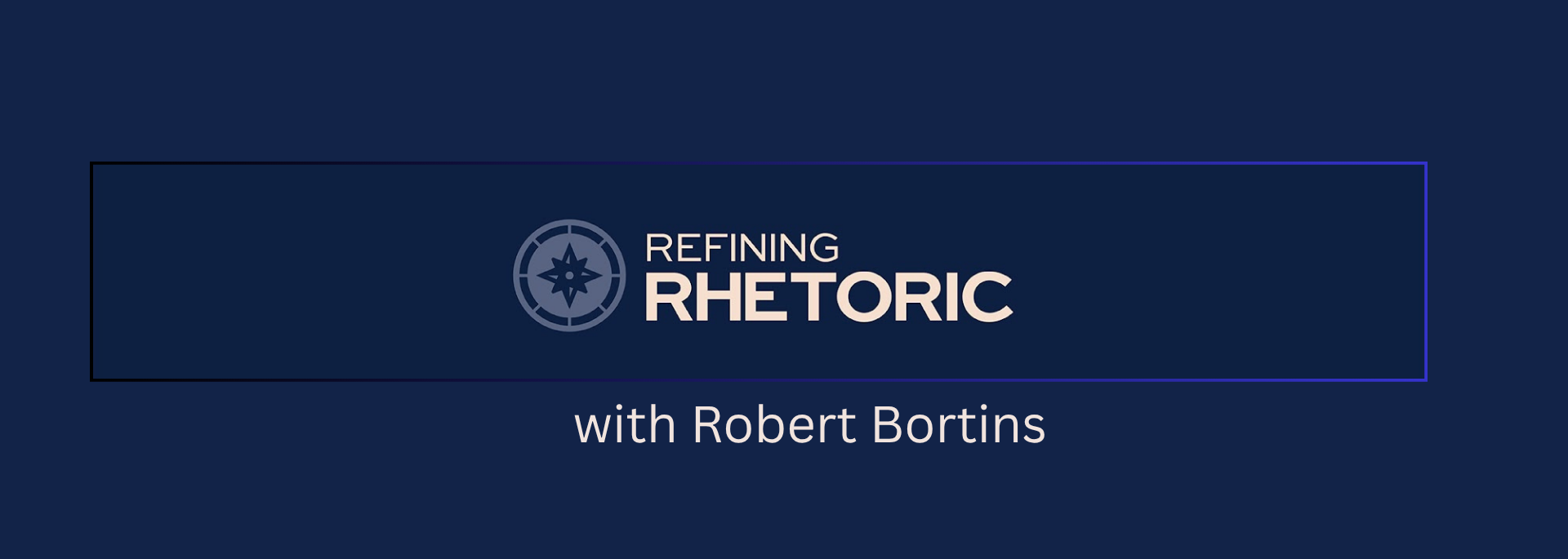Refining Rhetoric with Robert Bortins